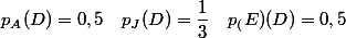 p_{A}(D)=0,5 \quad p_{J}(D)=\dfrac{1}{3} \quad p_(E)(D)=0,5